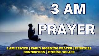 3 AM Prayer  Early Morning Prayer  Spiritual Connection  Finding Solace [upl. by Anitsahs594]