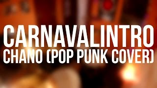 CHANO  Carnavalintro Pop Punk Cover [upl. by Andonis234]