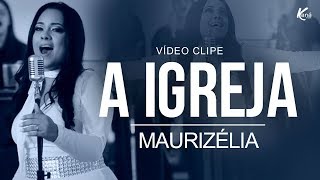 Maurizélia  A Igreja Clipe Oficial [upl. by Ecinhoj903]