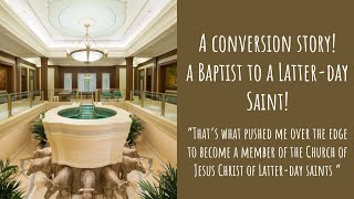 A Conversion Story From a Baptist to The Church of Jesus Christ of Latterday Saints [upl. by Wolf624]