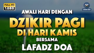 DZIKIR PAGI HARI LAFADZ DOA  Dzikir pagi hari di hari Kamis Zikir pembuka pintu rezeki LAFADZ DOA [upl. by Chappie141]