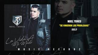 Noel Torres  Se Vinieron Los Problemas Corridos 2017 [upl. by Duster]