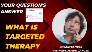 Targeted therapy in cancer Targeted therapy targeted therapy for breast cancer My experience [upl. by Menon700]