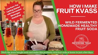 Kvass Recipe  Wild Fermented Fruit Soda Tutorial [upl. by Ludwigg986]