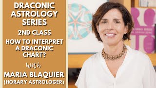 DRACONIC ASTROLOGY SERIES  2ND Class How to Interpret a Draconic Chart with Maria Blaquier [upl. by Aihcats]