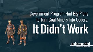 Government Program Had Big Plans to Turn Coal Miners Into Coders It Didn’t Work  Underreported [upl. by Ezarras184]