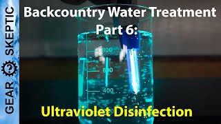 Backcountry Water Treatment Part 6 Ultraviolet Disinfection [upl. by Iona]