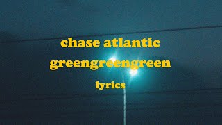 GREENGREENGREEN  Chase Atlantic Lyrics [upl. by Peppy]