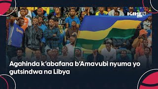 Agahinda k’abafana b’Amavubi nyuma yo gutsindwa na Libya Amagambo yashize ivuga [upl. by Hi74]