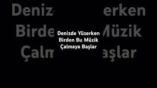 Denizde yüzerken birden bu müzik çalmaya başlar [upl. by Amieva]