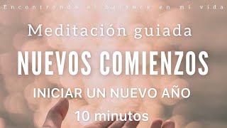 Meditación guiada Nuevos Comienzos 🌱✨ AÑO NUEVO 2024  10 minutos MINDFULNESS [upl. by Aicnarf]