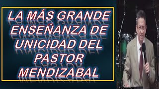 LA MÁS GRANDE ENSEÑANZA DE UNICIDAD DEL PASTOR MENDIZABAL [upl. by Neeven835]