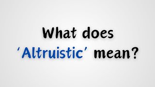 What does Altruistic mean [upl. by Stambaugh]