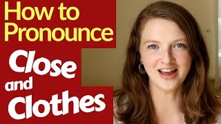 How to Pronounce CLOTHES and CLOSE in British English [upl. by Enogitna922]