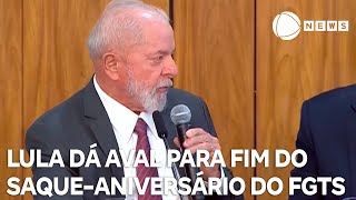 Fim do saqueaniversário do FGTS recebe aval de Lula [upl. by Tallia]