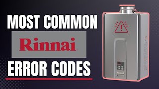 Most Common Rinnai Tankless Water Heater Error Codes And How To Fix Them [upl. by Kathye]