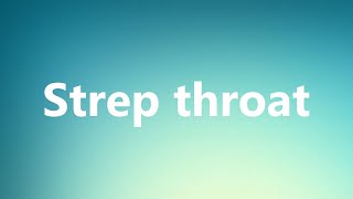 Strep throat  Medical Meaning and Pronunciation [upl. by Iamhaj]