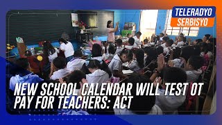 New school calendar will test OT pay for teachers ACT  TeleRadyo Serbisyo [upl. by Sivra]