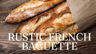 Rustic French Baguette Recipe A Taste of Tradition [upl. by Tolmach]