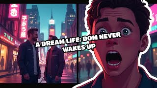 A Dream Life Dom Never Wakes Up [upl. by Joshuah]