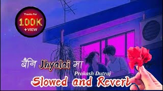 baini jhyalaima slowed and reverb‎Prakash Dutraj slowed and reverb [upl. by Jt]