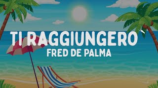 Fred De Palma  Ti raggiungerò TestoLyrics [upl. by Yeleen]