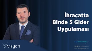 İhracatta Binde 5 Gider Uygulaması [upl. by Adaynek]