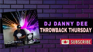 THROWBACK THURSDAY with DJ DANNY DEE 71124 [upl. by Nwahsir]