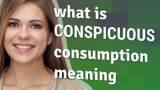 Conspicuous consumption  meaning of Conspicuous consumption [upl. by Edana790]