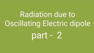 Radiation due to oscillating electric dipole part  2 [upl. by Ekim]