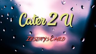 Destinys Child  Cater 2 U Lyric Video [upl. by Kalin]