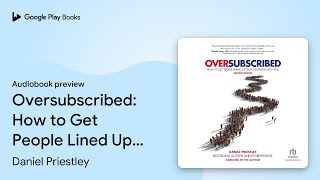 Oversubscribed How to Get People Lined Up to… by Daniel Priestley · Audiobook preview [upl. by Ycak]