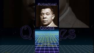 Booker T Washington Inspirational Quote [upl. by Ymmij727]