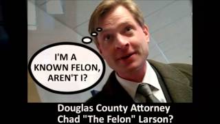 Lion News quotCommitted Any Felonies Recentlyquot Asked Of Douglas County Attorney quotThe Felonquot Larson [upl. by Kirsten]