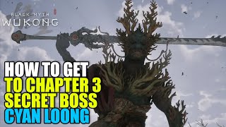 Where to find Cyan Loong Location Chapter 3 Secret Boss Black Myth Wukong 2024 [upl. by Enylekcaj]