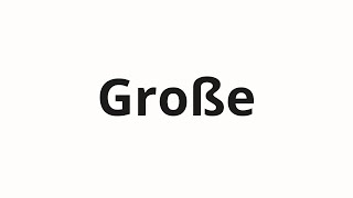 How to pronounce Große [upl. by Dorrie]