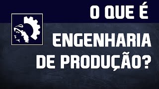 O que é Engenharia de Produção [upl. by Eaneg]