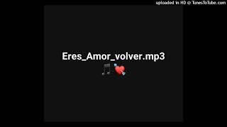 EresAmorvolver [upl. by Donell]