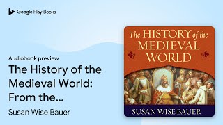 The History of the Medieval World From the… by Susan Wise Bauer · Audiobook preview [upl. by Riesman]