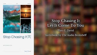 Free Audiobooks  Stop Chasing It  Let It Come To You  Theo E David [upl. by Ernald]