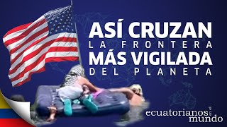 Ecuatorianos en el Mundo Así cruzan la frontera más vigilada del planeta [upl. by Alessandra]