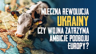 Mleczna Rewolucja Ukrainy Czy Wojna Zatrzyma Ambicje Podboju Europy [upl. by Talia]