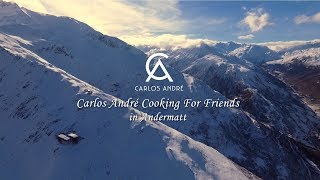 Carlos André Cooking for Friends in Andermatt OFFICIAL VIDEO [upl. by Nnairak781]