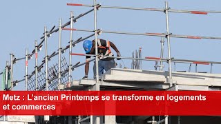 Metz  L’ancien Printemps se transforme en logements et commerces [upl. by Teeniv]