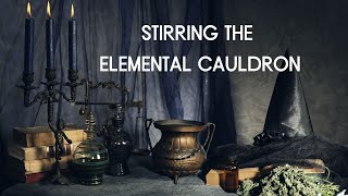 Stirring the Elemental Cauldron [upl. by Eserehs]