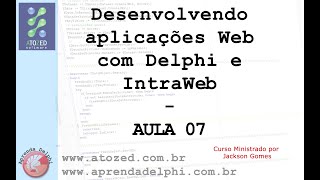 Desenvolvendo aplicações Web com IntraWeb  Delphi  Aula 07 [upl. by Luzader611]