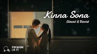 Kinna Sona Slowed Reverb Lofi  Premium LOFI [upl. by Nnek]