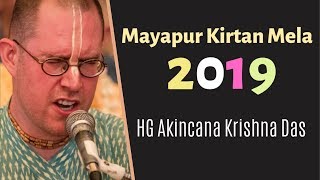 Mayapur Kirtan Mela 2019 Day 1  HG Akincana Krishna Das [upl. by Schwing]