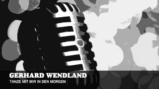 Gerhard Wendland  Tanze Mit Mir In Den Morgen [upl. by Linnell]