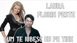 FLORIN PESTE SI LAURA  CUM TE IUBESC EU PE TINE [upl. by Assecnirp]